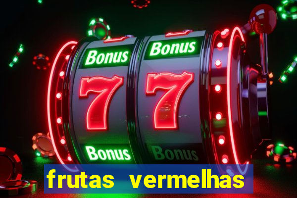 frutas vermelhas nomes e fotos